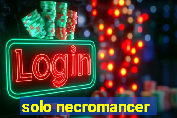solo necromancer